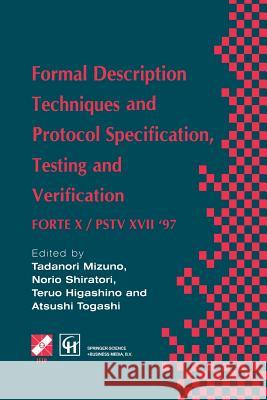 Formal Description Techniques and Protocol Specification, Testing and Verification: Forte X / Pstv XVII '97 Togashi, Atsushi 9781475752601 Springer