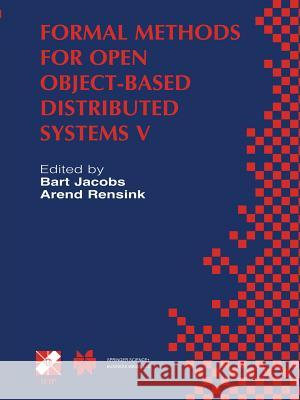 Formal Methods for Open Object-Based Distributed Systems V: Ifip Tc6 / Wg6.1 Fifth International Conference on Formal Methods for Open Object-Based Di Jacobs, Bart 9781475752687