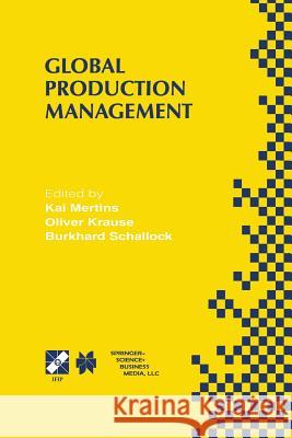 Global Production Management: Ifip Wg5.7 International Conference on Advances in Production Management Systems September 6-10, 1999, Berlin, Germany Mertins, Kai 9781475753349 Springer