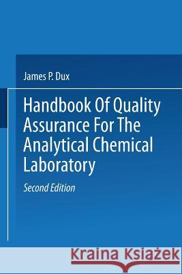 Handbook of Quality Assurance for the Analytical Chemistry Laboratory J. Dux 9781475753790 Springer