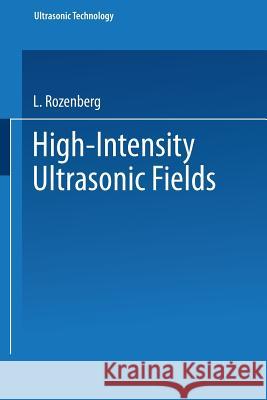 High-Intensity Ultrasonic Fields L. Rozenberg 9781475754100