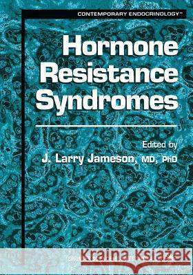 Hormone Resistance Syndromes J. Larr J. Larry Jameson 9781475754186 Humana Press