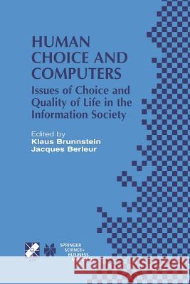 Human Choice and Computers: Issues of Choice and Quality of Life in the Information Society Brunnstein, Klaus 9781475754292 Springer