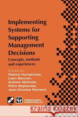 Implementing Systems for Supporting Management Decisions: Concepts, Methods and Experiences Humphreys, Patrick 9781475754537 Springer