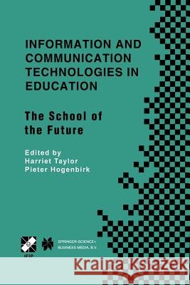 Information and Communication Technologies in Education: The School of the Future. Ifip Tc3/Wg3.1 International Conference on the Bookmark of the Scho Taylor, Harriet 9781475754711 Springer