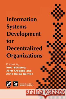 Information Systems Development for Decentralized Organizations: Proceedings of the Ifip Working Conference on Information Systems Development for Dec Soelvberg, Arne 9781475754919 Springer