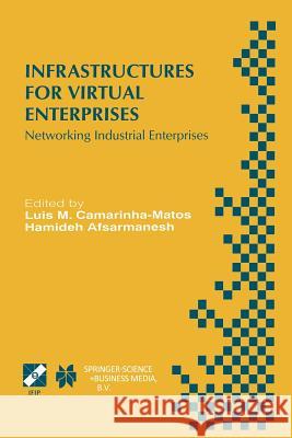 Infrastructures for Virtual Enterprises: Networking Industrial Enterprises Ifip Tc5 Wg5.3 / Prodnet Working Conference on Infrastructures for Virtual Camarinha-Matos, Luis M. 9781475754995 Springer