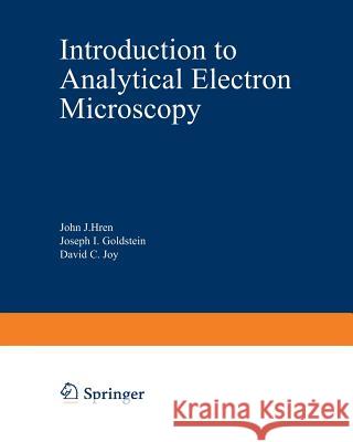 Introduction to Analytical Electron Microscopy John Hren 9781475755831 Springer