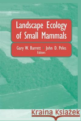 Landscape Ecology of Small Mammals Gary W. Barrett                          John D. Peles 9781475756401 Springer