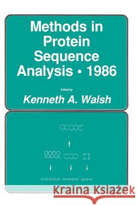 Methods in Protein Sequence Analysis - 1986 Walsh, Kenneth a. 9781475758269