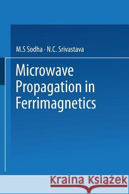 Microwave Propagation in Ferrimagnetics M. S. Sodha N. C. Srivastava 9781475758412 Springer