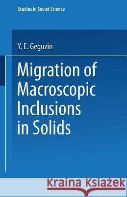 Migration of Macroscopic Inclusions in Solids Y. E. Geguzin 9781475758443 Springer