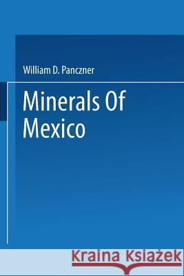 Minerals of Mexico William D. Panczner 9781475758504 Springer