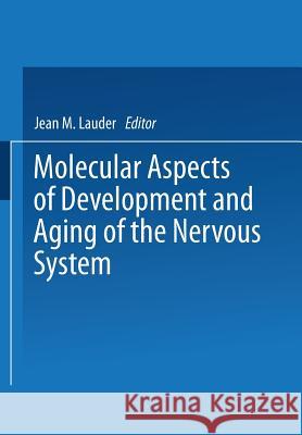 Molecular Aspects of Development and Aging of the Nervous System Jean Lauder 9781475758788