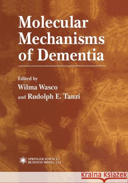 Molecular Mechanisms of Dementia Wilma Wasco Rudolph Tanzi 9781475758894 Humana Press