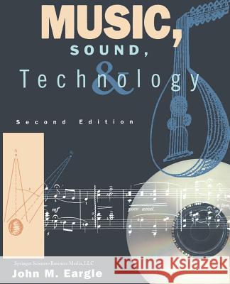 Music, Sound, and Technology John M. Eargle 9781475759389 Springer