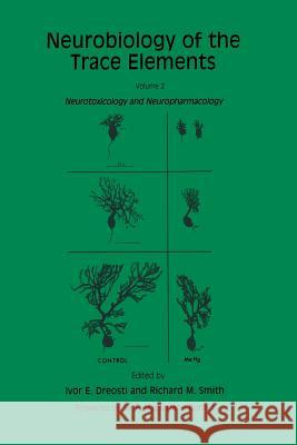 Neurobiology of the Trace Elements: Volume 2: Neurotoxicology and Neuropharmacology Dreosti, Ivor E. 9781475759594 Humana Press