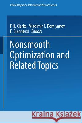 Nonsmooth Optimization and Related Topics Francis Clarke Vladimir F. Dem'yanov Franco Giannessi 9781475760217