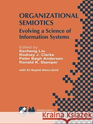 Organizational Semiotics: Evolving a Science of Information Systems Ifip Tc8 / Wg8.1 Working Conference on Organizational Semiotics: Evolving a Kecheng Liu 9781475761115 Springer