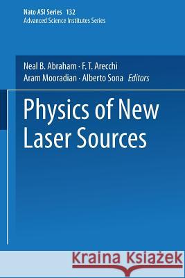 Physics of New Laser Sources Neal B. Abraham F. T. Arecchi Aram Mooradian 9781475761894