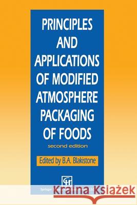 Principles and Applications of Modified Atmosphere Packaging of Foods B. Blakistone 9781475762549 Springer