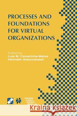 Processes and Foundations for Virtual Organizations: Ifip Tc5 / Wg5.5 Fourth Working Conference on Virtual Enterprises (Pro-Ve'03) October 29-31, 2003 Camarinha-Matos, Luis M. 9781475762952