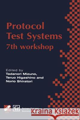 Protocol Test Systems: 7th Workshop 7th Ifip Wg 6.1 International Workshop on Protocol Text Systems Mizuno, Tadanori 9781475763102 Springer