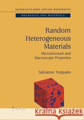 Random Heterogeneous Materials: Microstructure and Macroscopic Properties Torquato, Salvatore 9781475763577 Springer