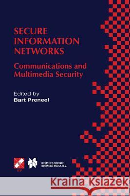 Secure Information Networks: Communications and Multimedia Security Ifip Tc6/Tc11 Joint Working Conference on Communications and Multimedia Securit Preneel, Bart 9781475764871 Springer
