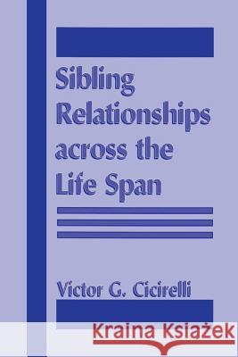 Sibling Relationships Across the Life Span V. G. Cicirelli 9781475765113 Springer