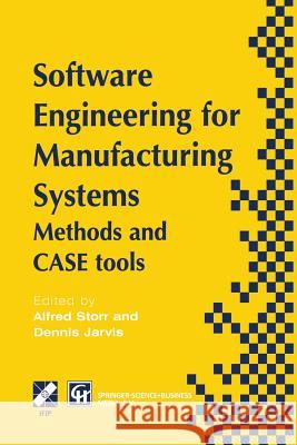 Software Engineering for Manufacturing Systems: Methods and Case Tools Storr, A. 9781475765403