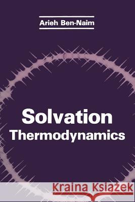 Solvation Thermodynamics Arieh Y Arieh Y. Ben-Naim 9781475765526 Springer