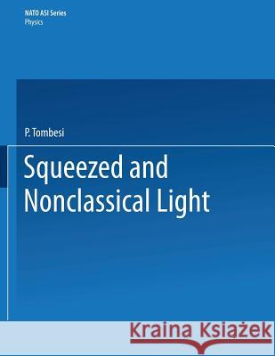 Squeezed and Nonclassical Light P. Tombesi 9781475765762 Springer