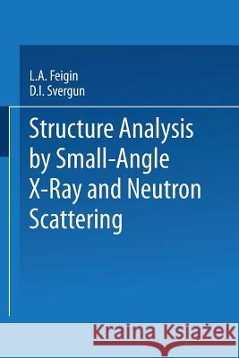 Structure Analysis by Small-Angle X-Ray and Neutron Scattering L. a. Feigin D. I. Svergun 9781475766264 Springer
