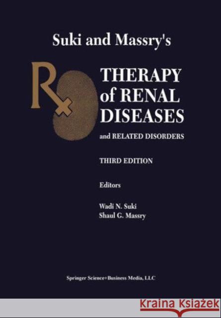 Suki and Massry's Therapy of Renal Diseases and Related Disorders Suki, Wadi N. 9781475766349 Springer