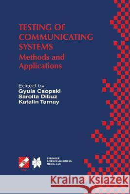 Testing of Communicating Systems: Methods and Applications Csopaki, Gyula 9781475766998