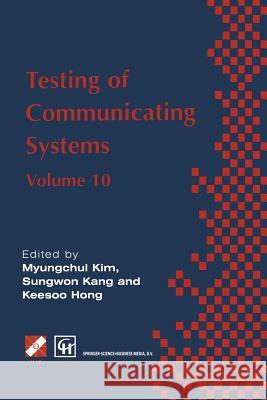 Testing of Communicating Systems: Ifip Tc6 10th International Workshop on Testing of Communicating Systems, 8-10 September 1997, Cheju Island, Korea Myungchul Kim 9781475767018 Springer