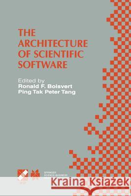 The Architecture of Scientific Software: Ifip Tc2/Wg2.5 Working Conference on the Architecture of Scientific Software October 2-4, 2000, Ottawa, Canad Boisvert, Ronald F. 9781475767193 Springer