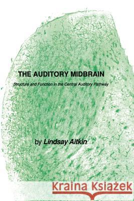 The Auditory Midbrain: Structure and Function in the Central Auditory Pathway Aitkin, Lindsay 9781475767230 Humana Press