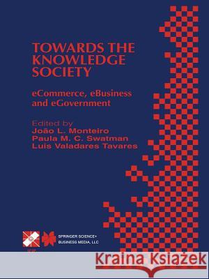 Towards the Knowledge Society: Ecommerce, Ebusiness and Egovernment the Second Ifip Conference on E-Commerce, E-Business, E-Government (I3e 2002) Oct Monteiro, João L. 9781475768619 Springer