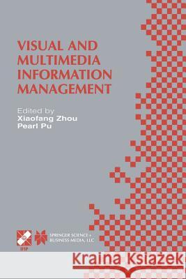 Visual and Multimedia Information Management: Ifip Tc2/Wg2.6 Sixth Working Conference on Visual Database Systems May 29-31, 2012 Brisbane, Australia Xiaofang Zhou 9781475769357 Springer