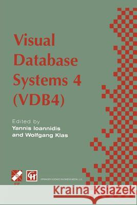 Visual Database Systems 4: Ifip Tc2 / Wg2.6 Fourth Working Conference on Visual Database Systems 4 (Vdb4) 27-29 May 1998, l'Aquila, Italy Ioannidis, Yannis 9781475769395 Springer