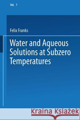 Water and Aqueous Solutions at Subzero Temperatures Felix Franks 9781475769548 Springer