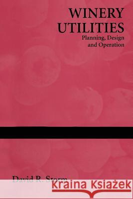 Winery Utilities: Planning, Design and Operation Storm, David R. 9781475769753