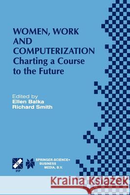 Women, Work and Computerization: Charting a Course to the Future Balka, Ellen 9781475769777