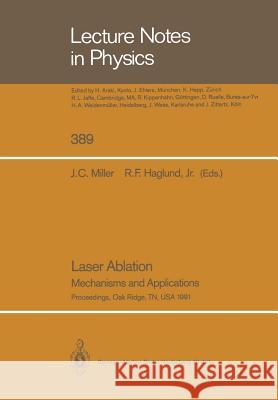 Laser Ablation: Mechanisms and Applications Miller, John C. 9781475769821 Springer