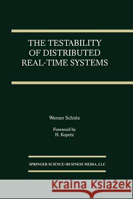 The Testability of Distributed Real-Time Systems Werner Schutz 9781475770001 Springer