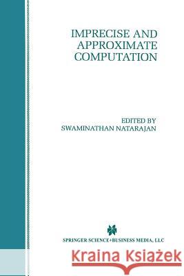 Imprecise and Approximate Computation Swaminathan Natarajan 9781475770094 Springer