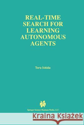 Real-Time Search for Learning Autonomous Agents Toru Ishida 9781475770643 Springer