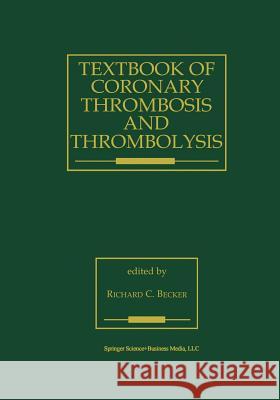 Textbook of Coronary Thrombosis and Thrombolysis R. C. Becker 9781475770780 Springer